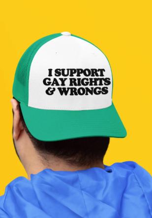 I Support Gay Rights and Wrongs Custom Trucker Hat