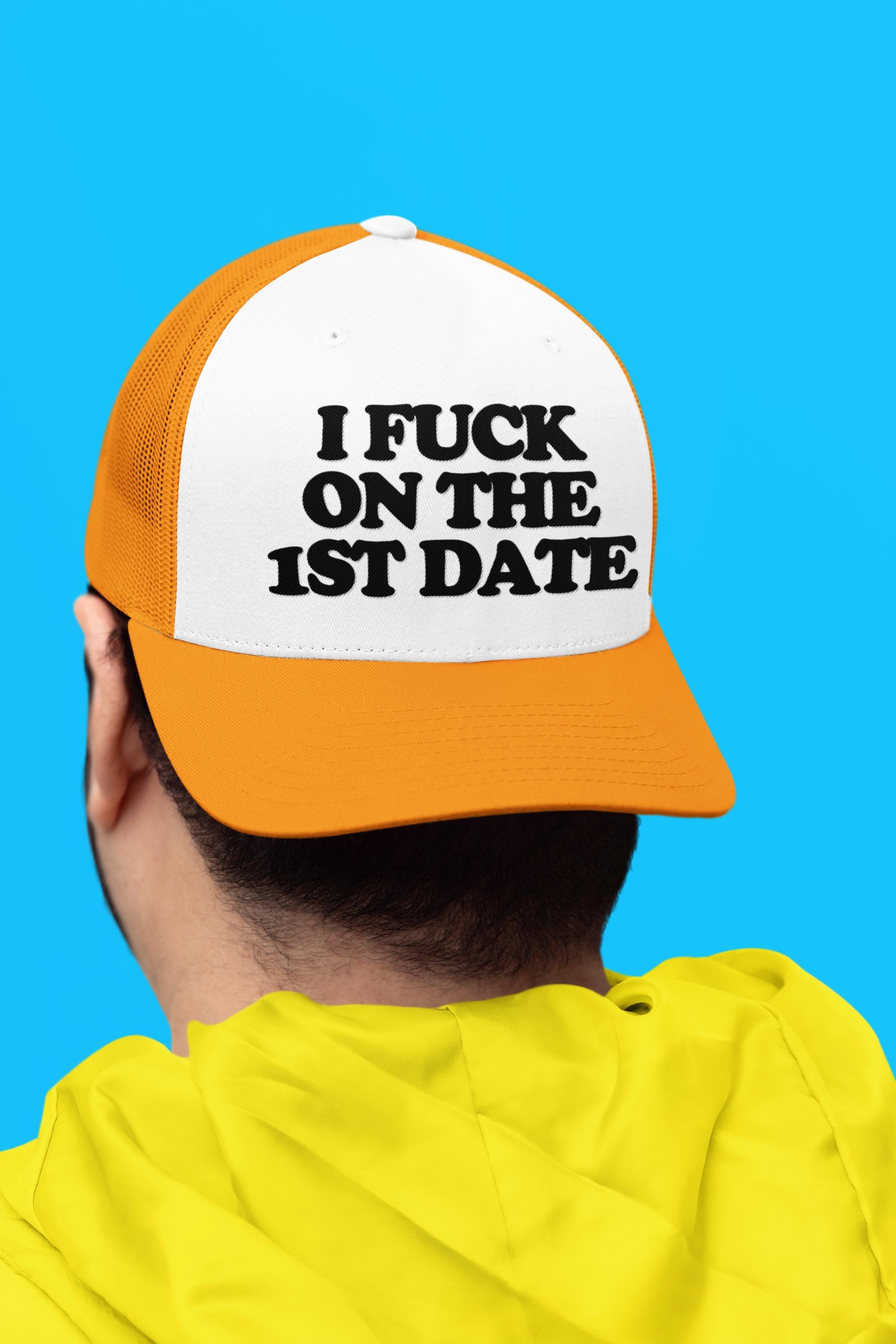 I Fuck On The First Date Custom Trucker Hat