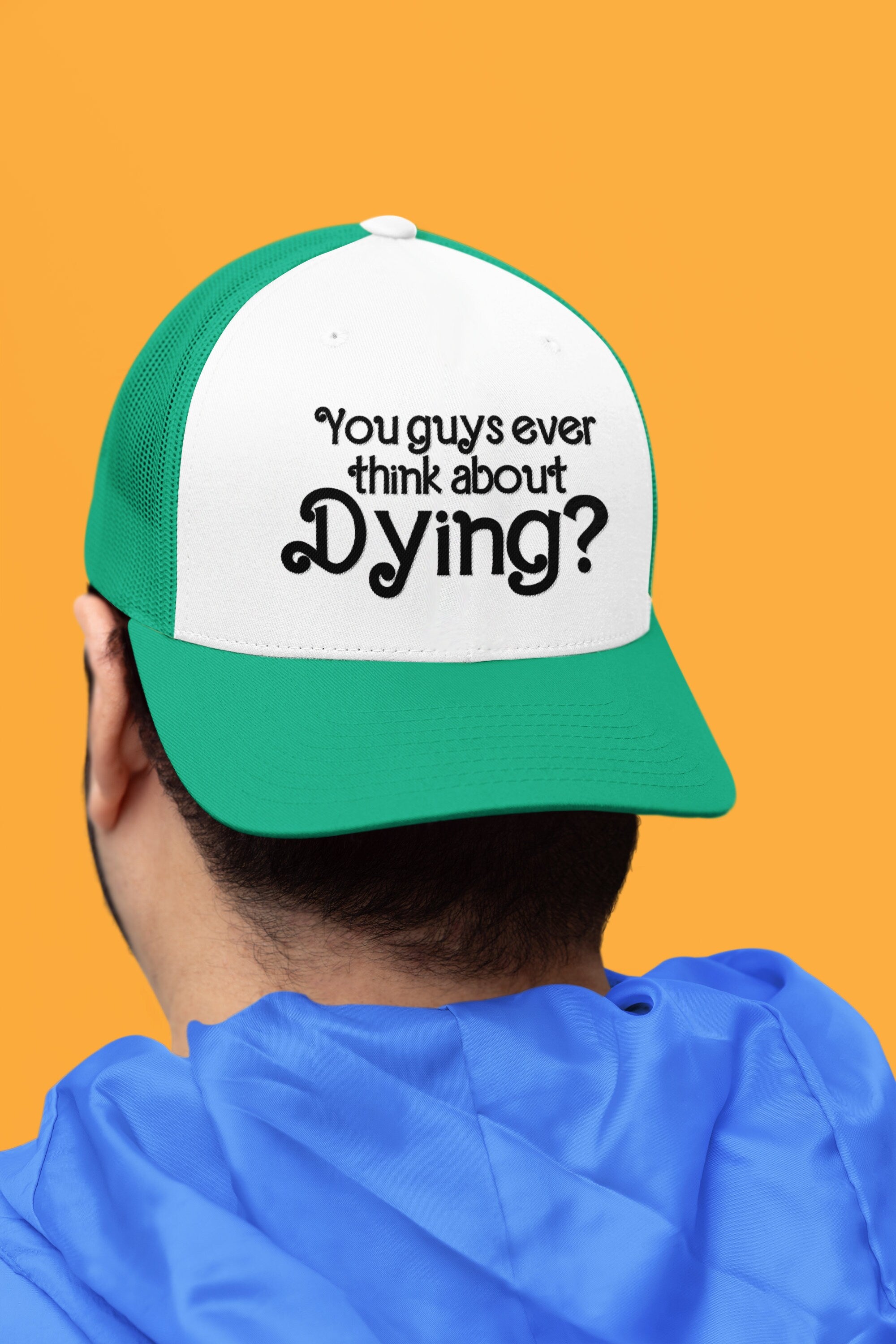 You Guys Ever Think About Dying? Custom Trucker Hat