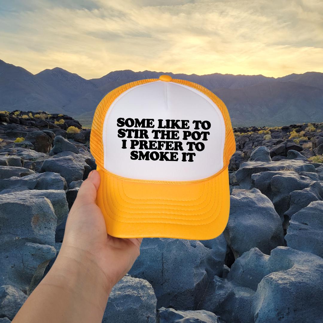 Some Like to Stir The Pot I Prefer To Smoke It Custom Trucker Hat