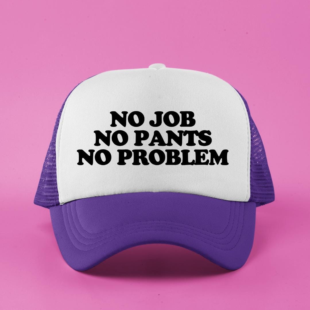 No Job No Pants No Problem Custom Trucker Hat
