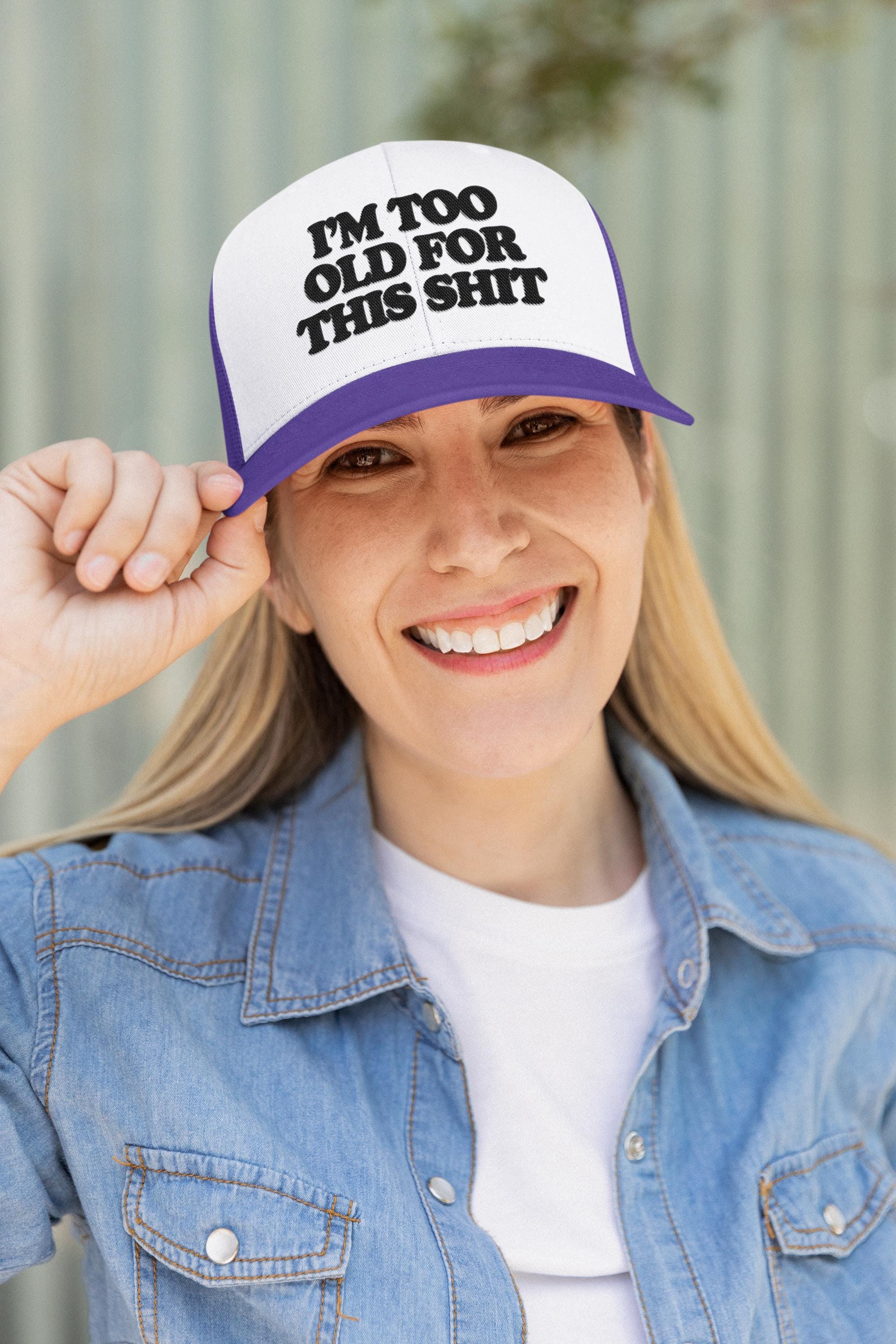 I'm Too Old For This Shit Custom Trucker Hat