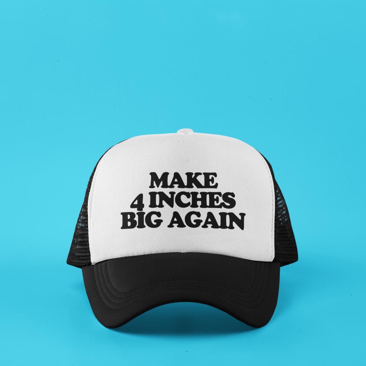 Make 4 Inches Big Again Custom Trucker Hat