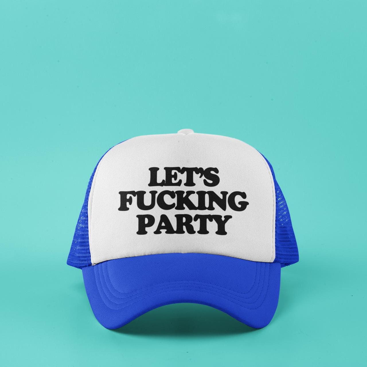 Let's Fucking Party Custom Trucker Hat