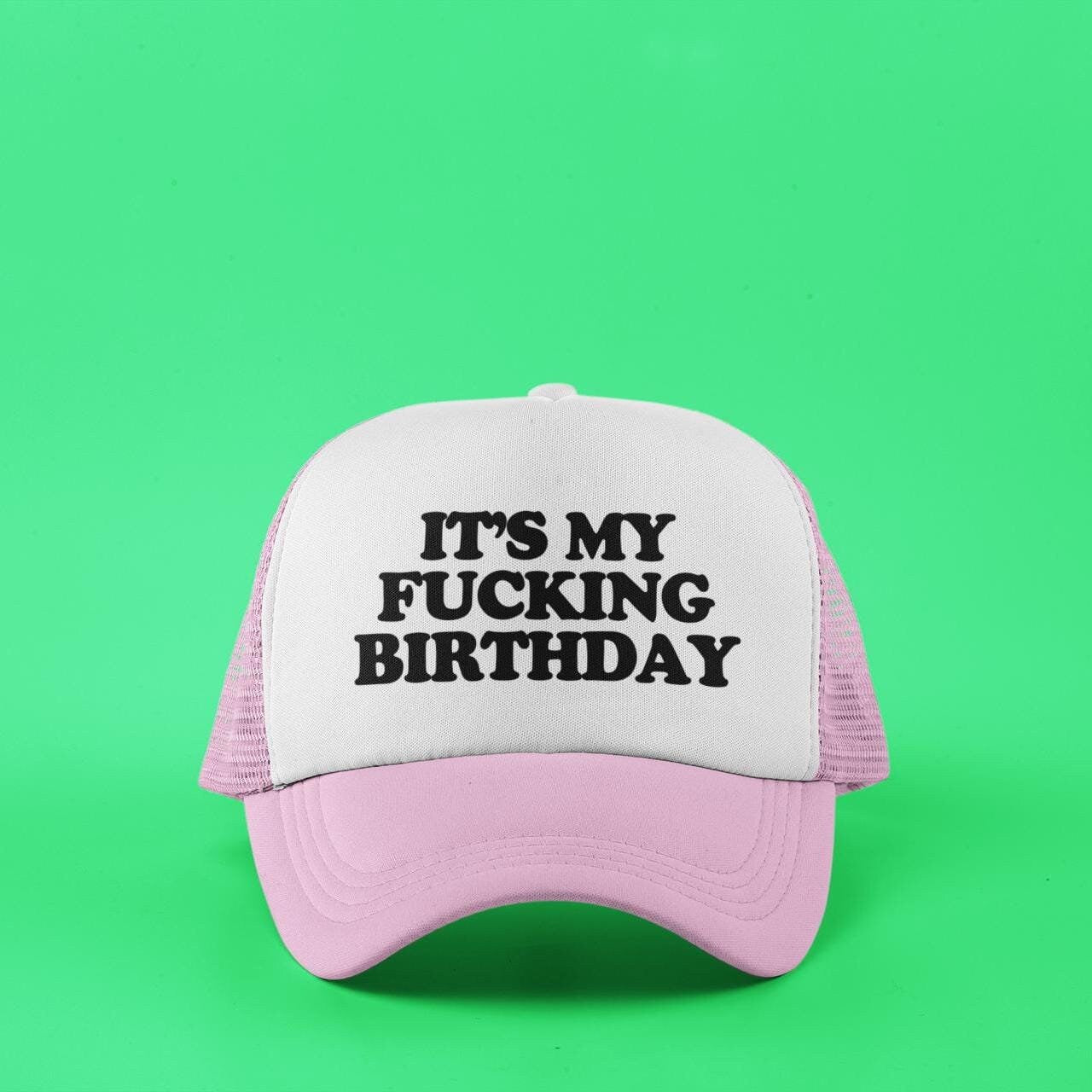 It's My Fucking Birthday Custom Trucker Hat