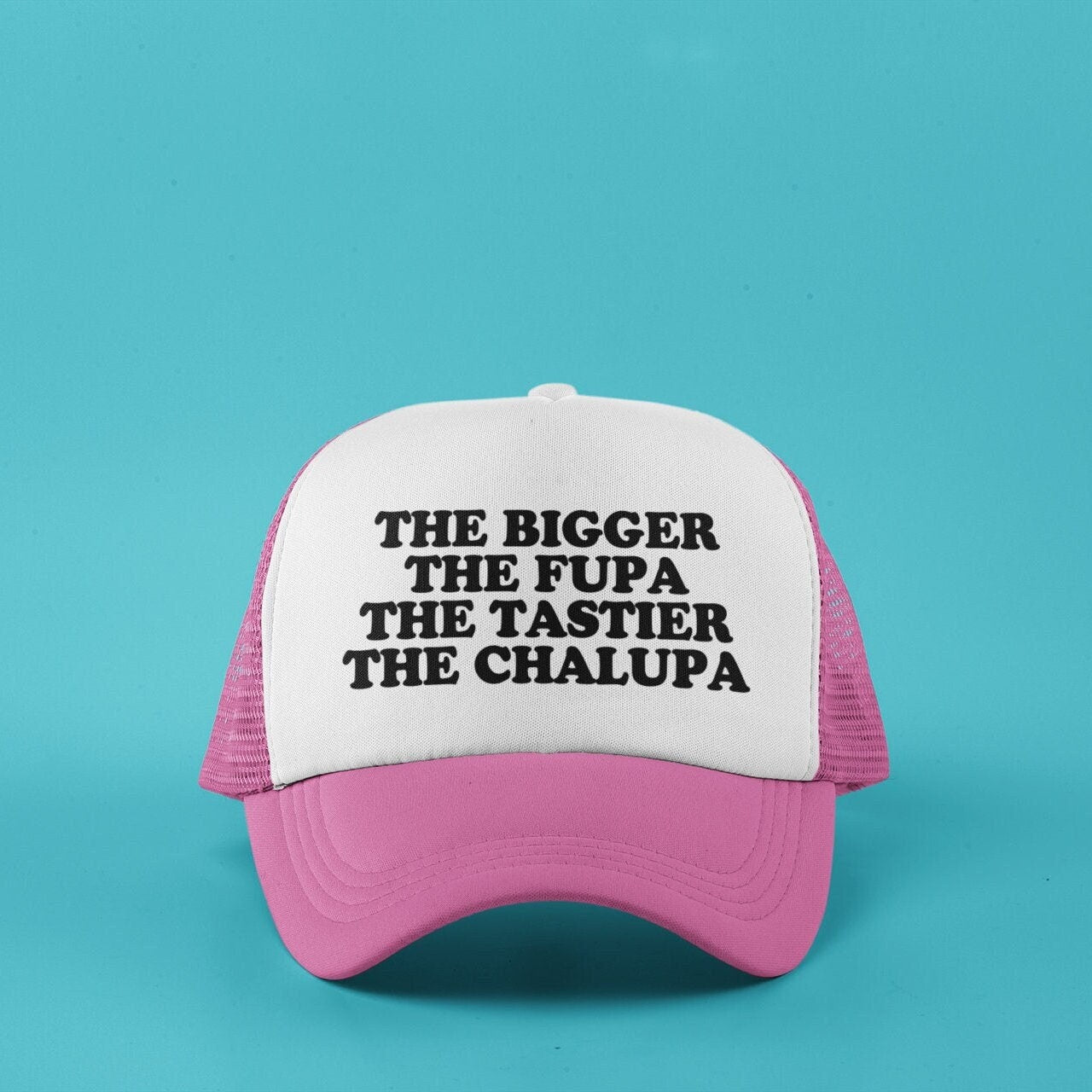 The Bigger the FUPA the Tastier the Chalupa Custom Trucker Hat