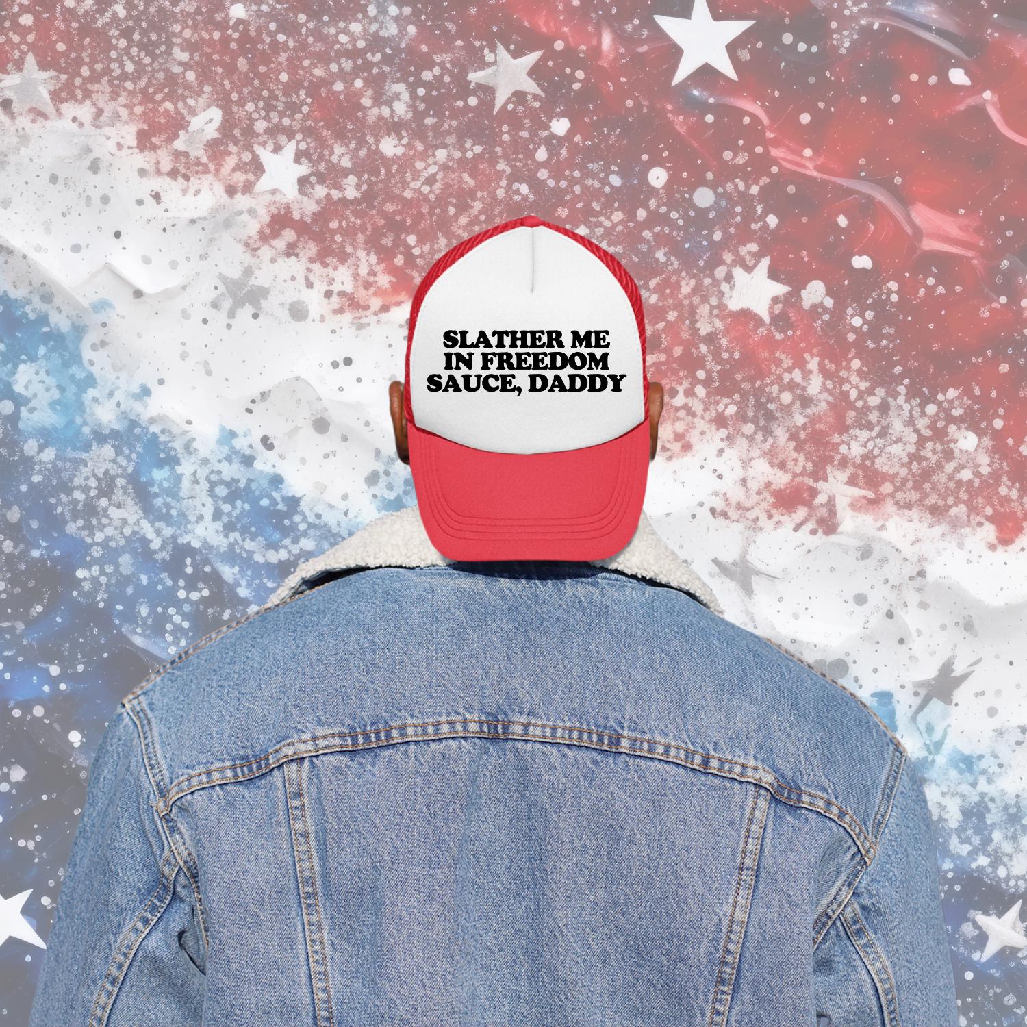 Slather Me In Freedom Sauce, Daddy Custom Trucker Hat