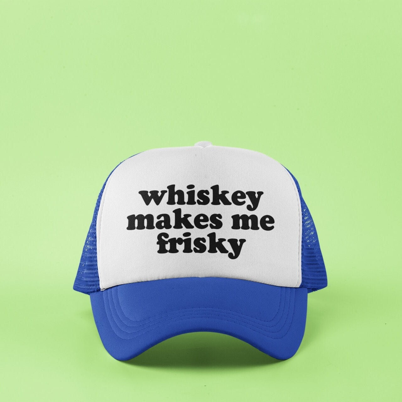 Whiskey Makes me Frisky Custom Trucker Hat