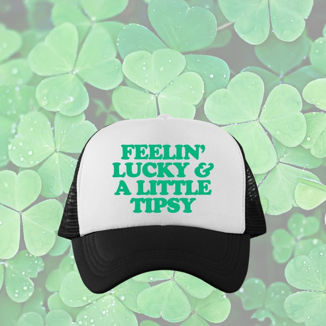 Feelin' Luck & A Little Tipsy Custom Trucker Hat