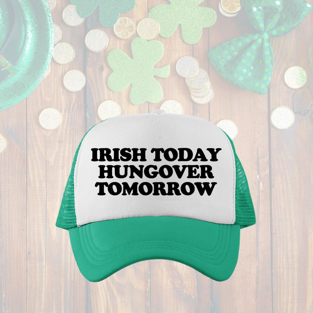Irish Today Hungover Tomorrow Custom Trucker Hat
