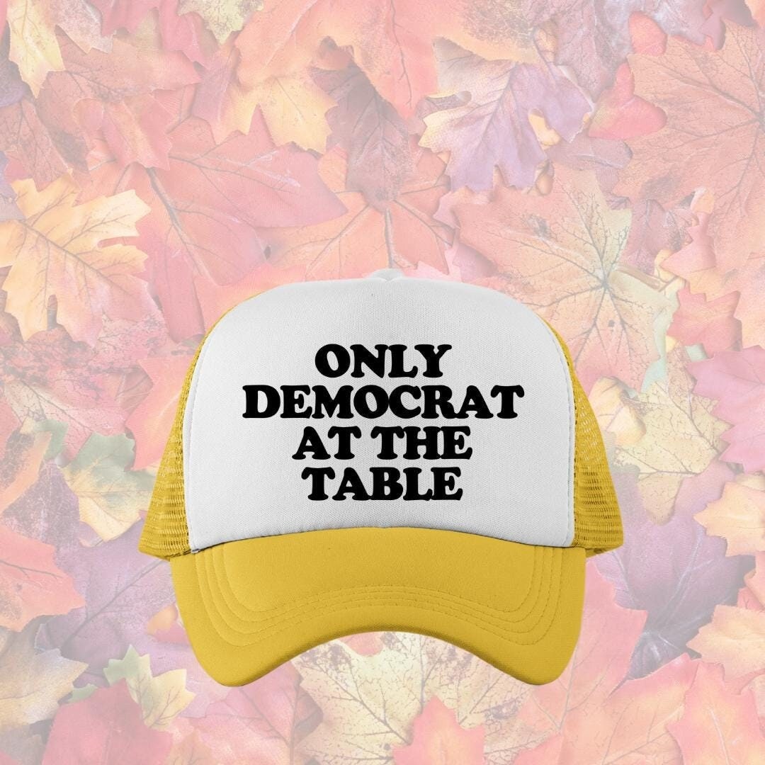Only Democrat At The Table Custom Trucker Hat