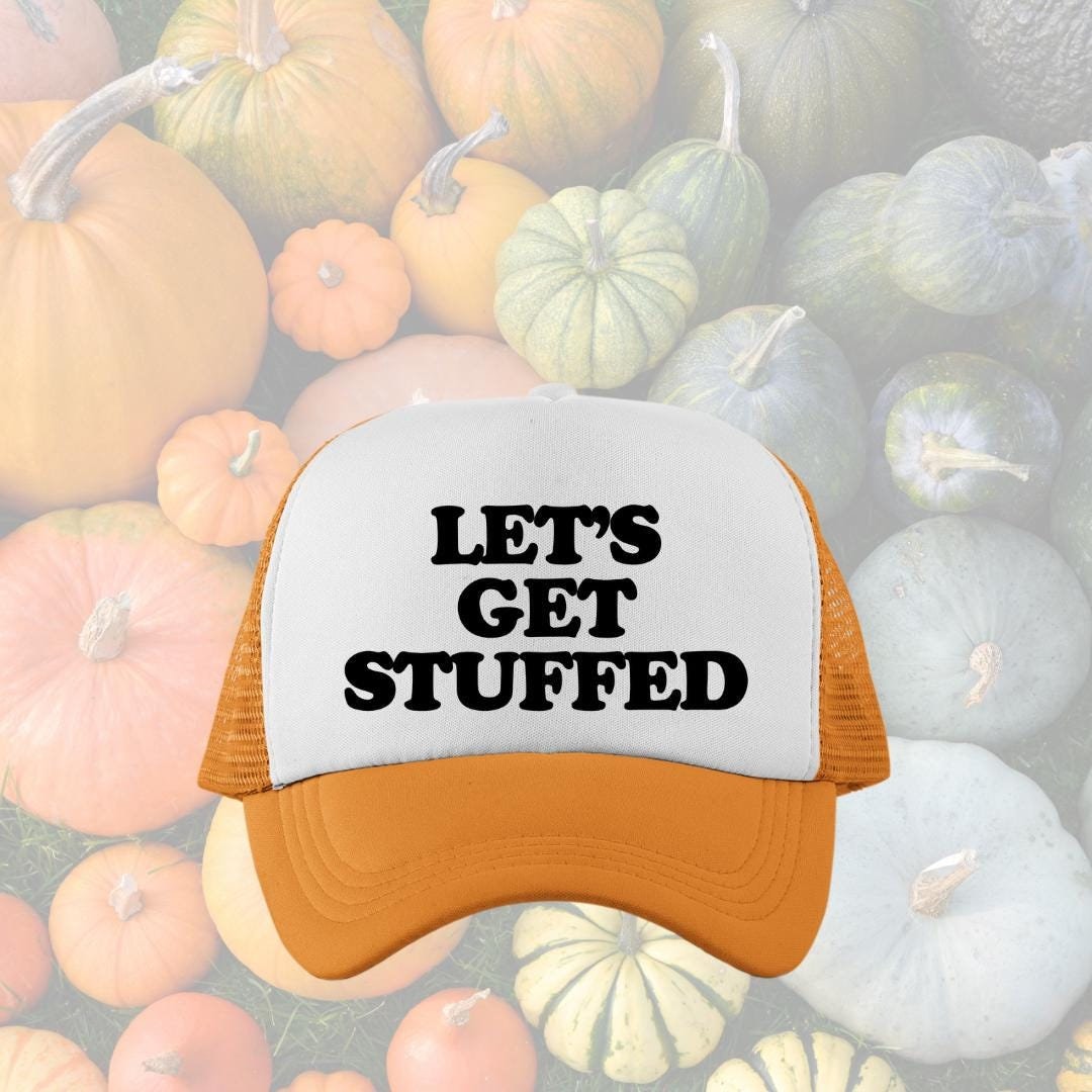 Let's Get Stuffed Custom Trucker Hat