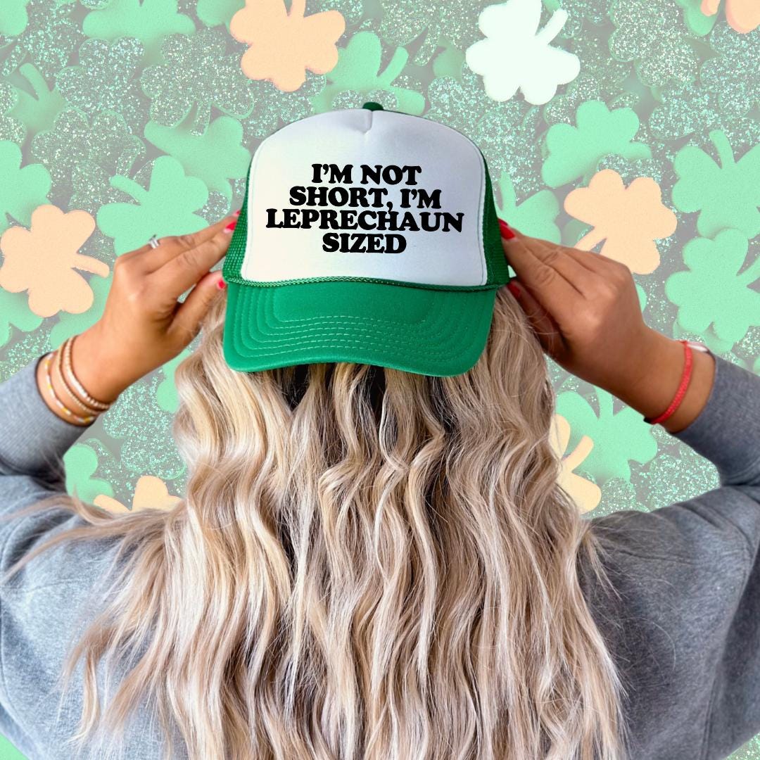 I'm Not Short, I'm Leprechaun Sized Custom Trucker Hat
