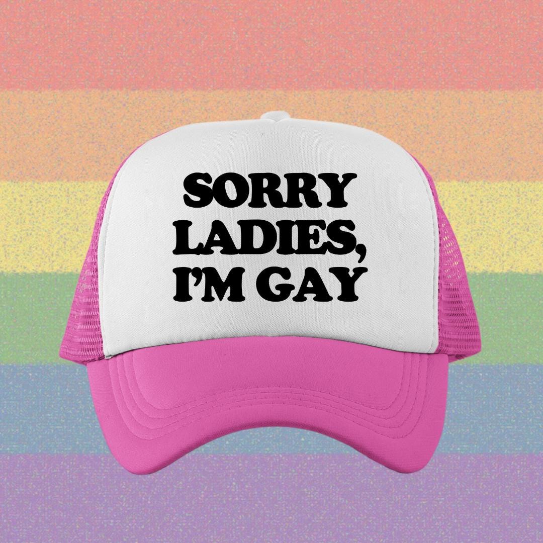 Sorry Ladies, I'm Gay Custom Trucker Hat