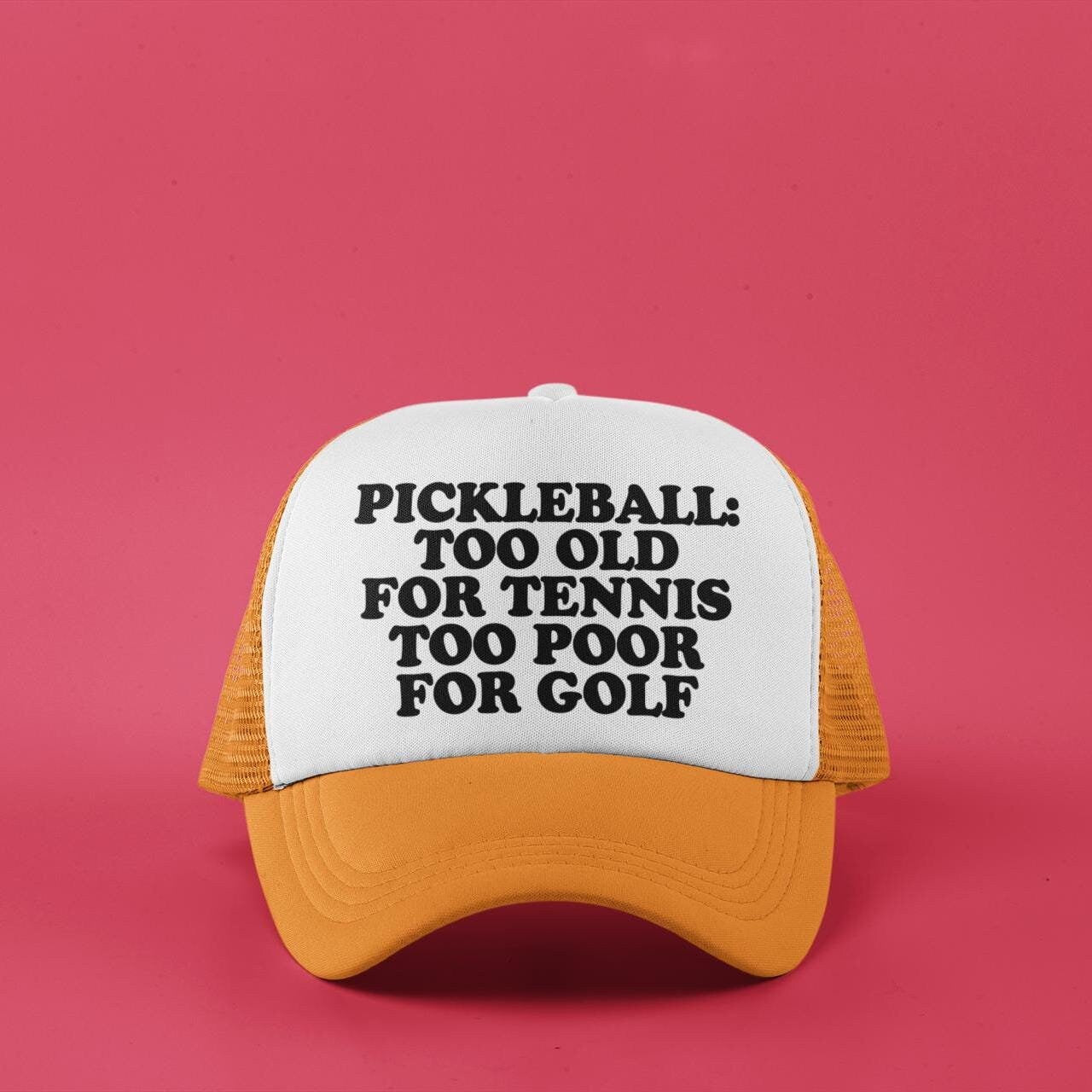Pickleball Too Old For Tennis Too Poor For Golf Custom Trucker Hat