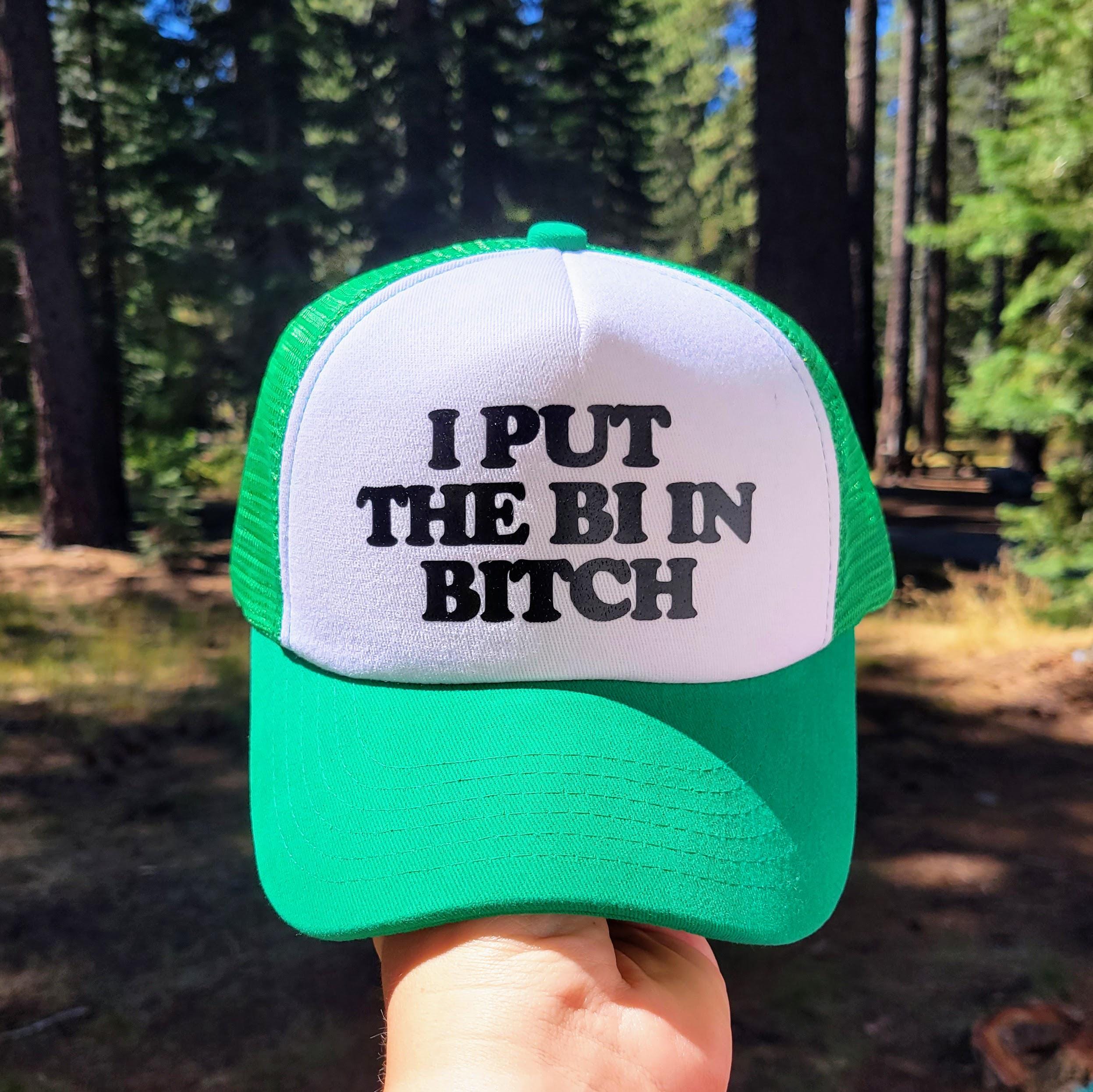 I Put the Bi in Bitch Custom Trucker Hat