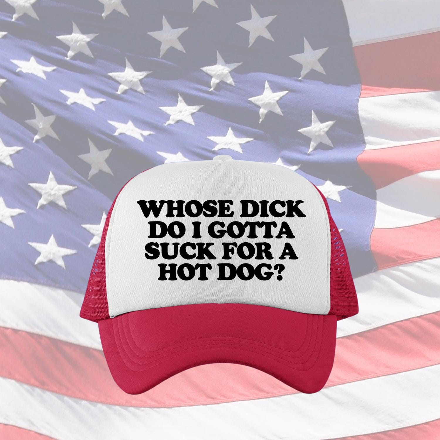 Whose Dick Do I Gotta Suck For A Hot Dog? Custom Trucker Hat