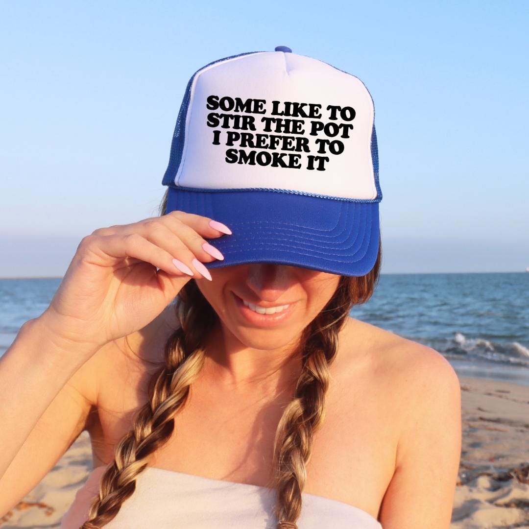 Some Like to Stir The Pot I Prefer To Smoke It Custom Trucker Hat