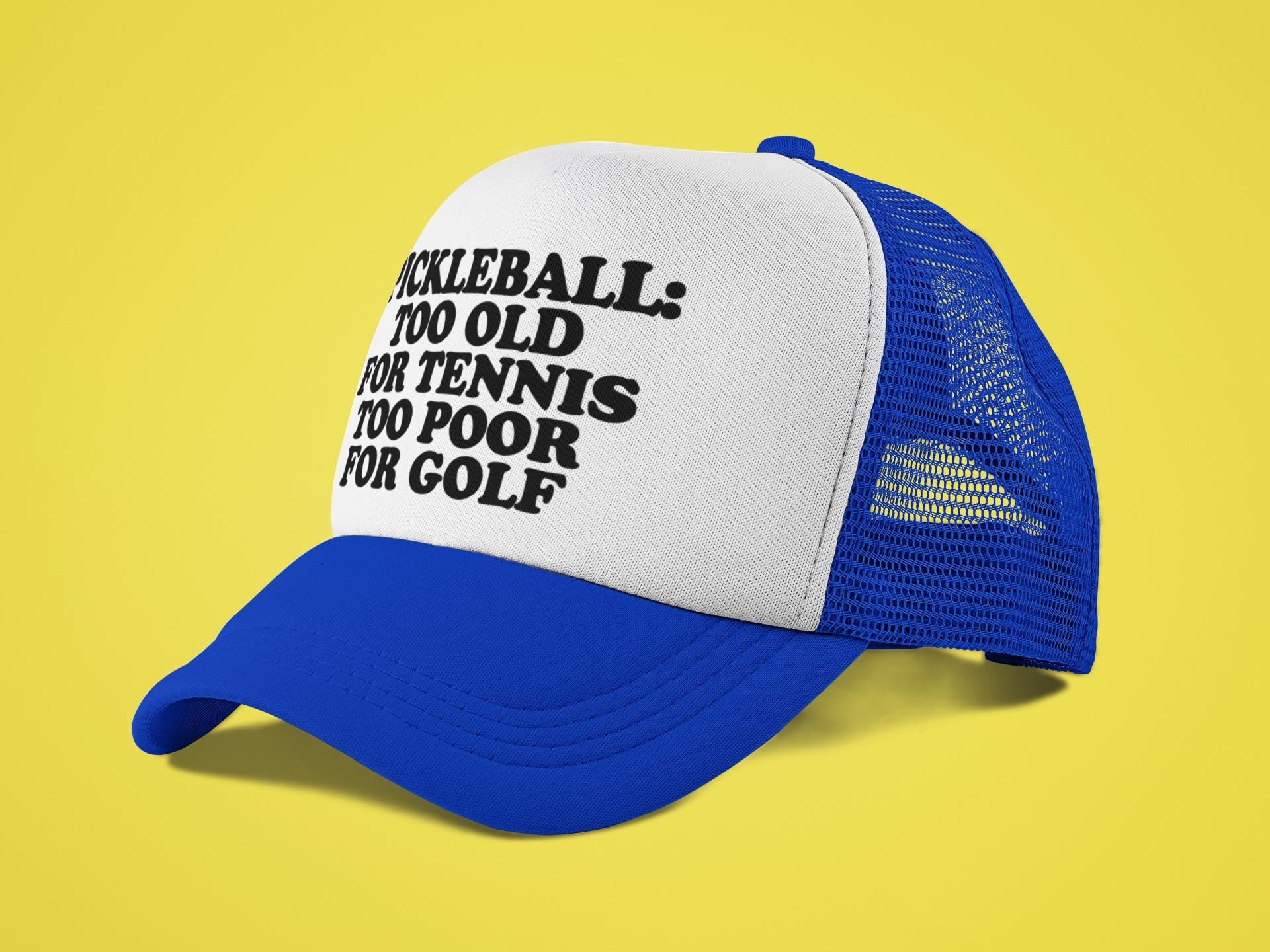 Pickleball Too Old For Tennis Too Poor For Golf Custom Trucker Hat