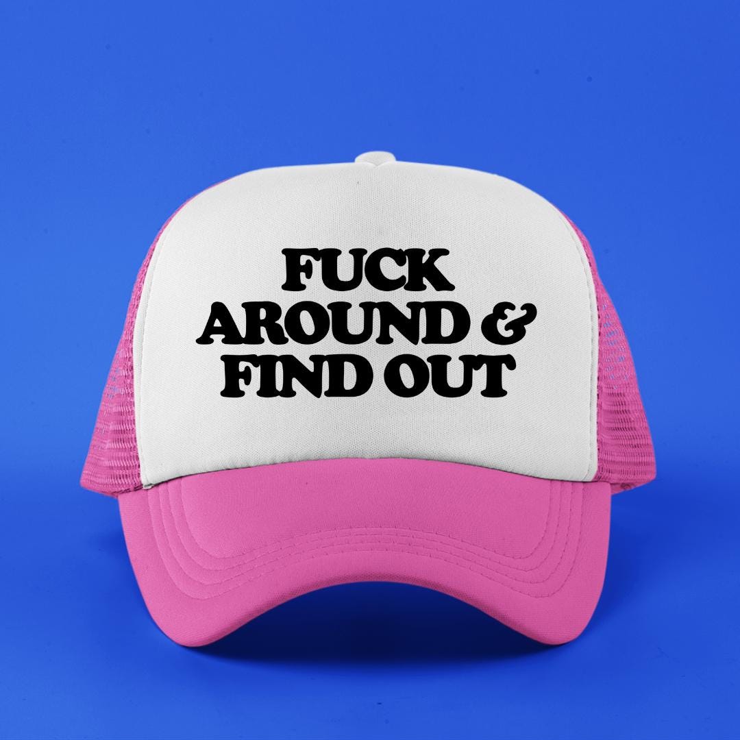 Fuck Around & Find Out Custom Trucker Hat