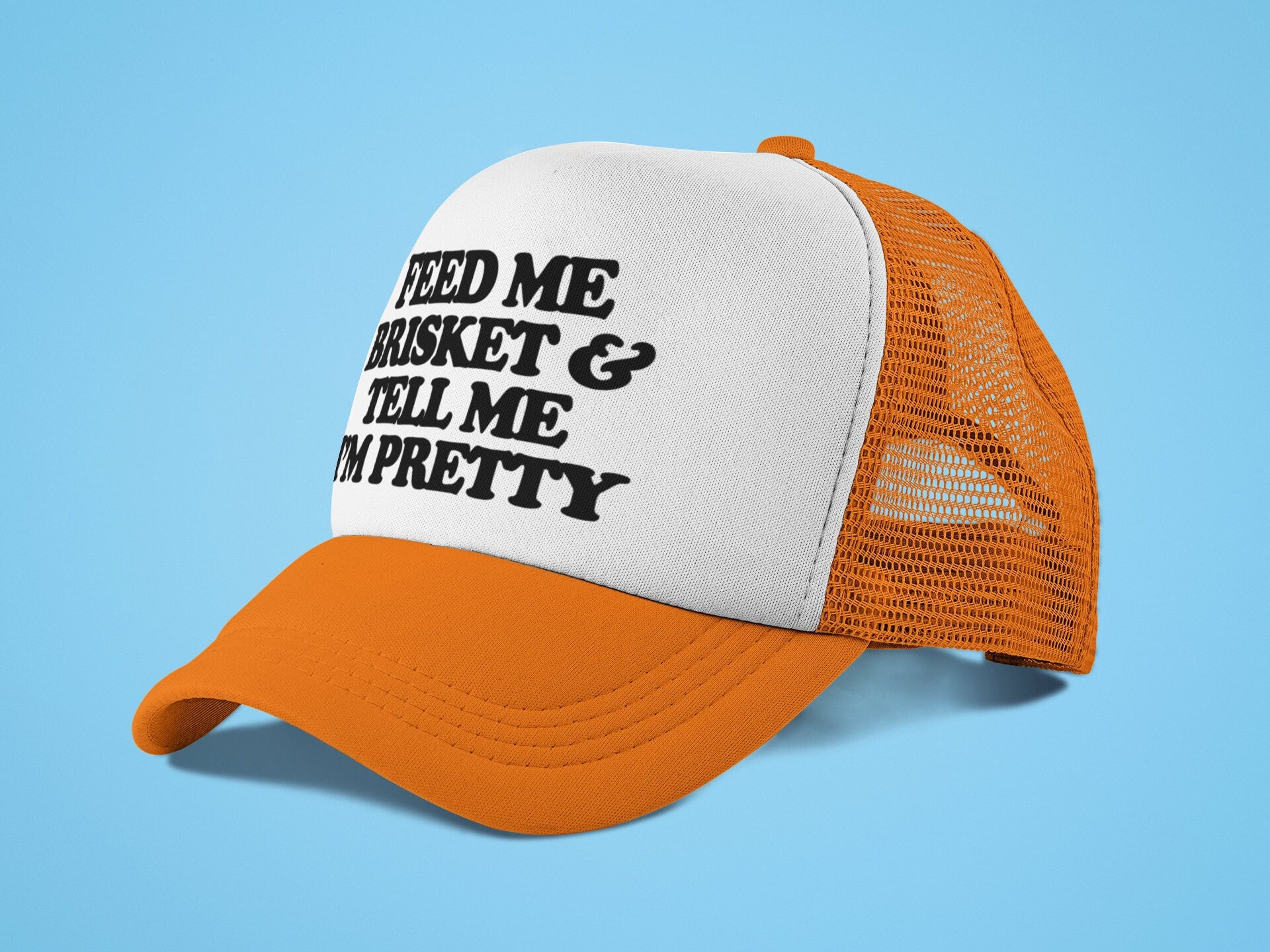 Feed Me and Tell Me I'm Pretty Custom Trucker Hat
