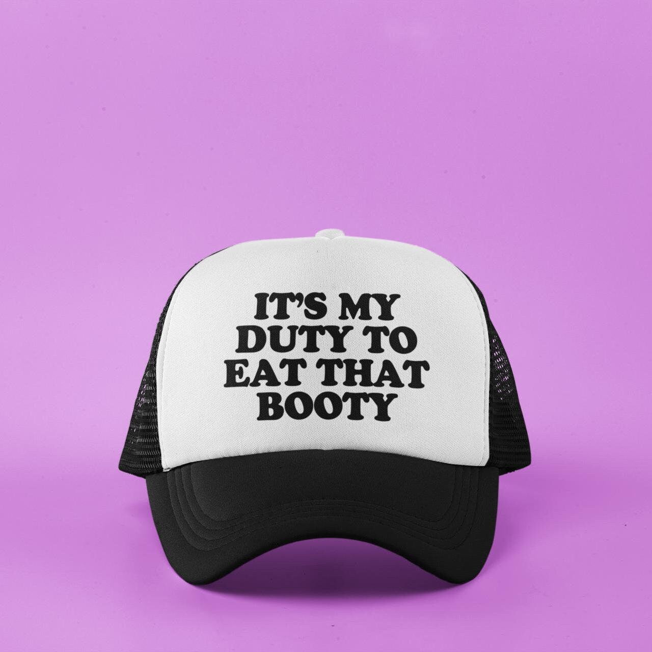 It's My Duty To Eat That Booty Custom Trucker Hat