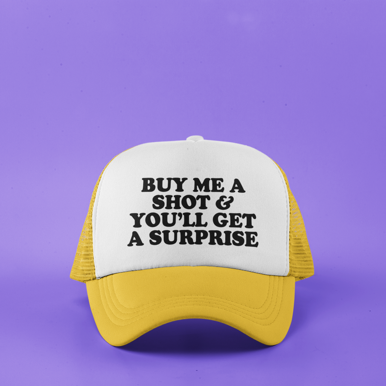 Buy Me a Shot and You'll Get a Surprise Custom Trucker Hat