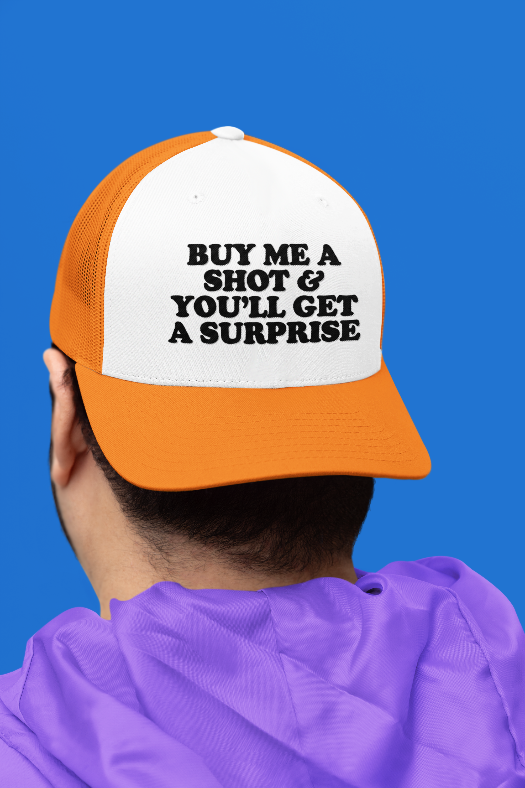 Buy Me a Shot and You'll Get a Surprise Custom Trucker Hat