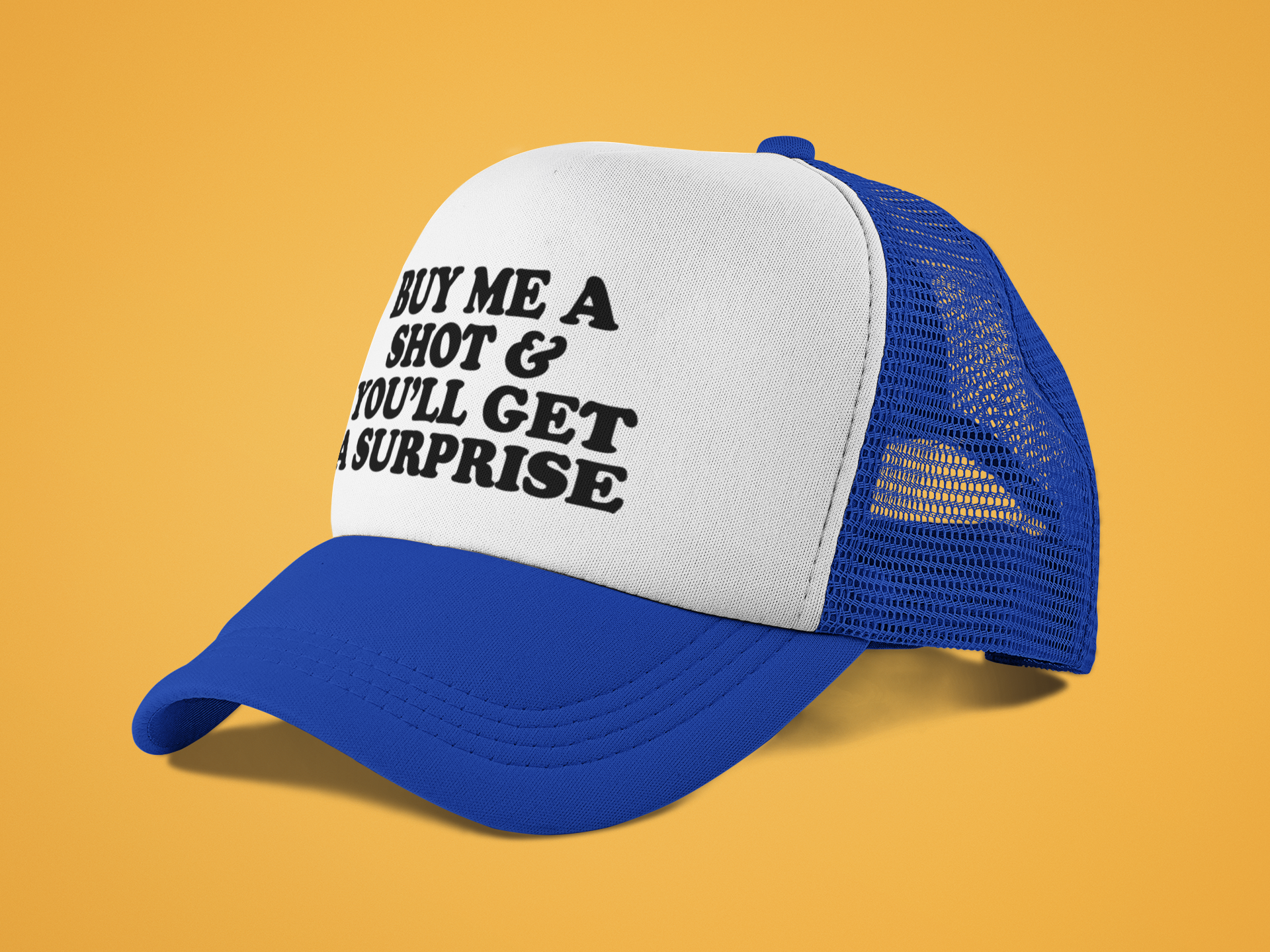 Buy Me a Shot and You'll Get a Surprise Custom Trucker Hat