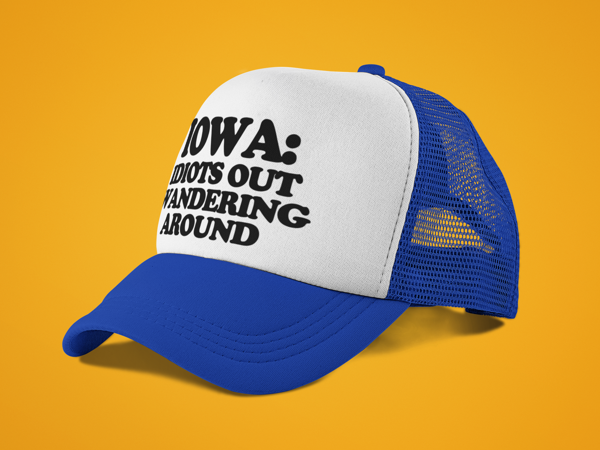 Iowa: Idiots Out Wandering Around Custom Trucker Hat